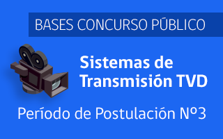 BASES CONCURSO PÚBLICO SISTEMAS DE TRANSMISIÓN TVD - Período de Postulación N° 3